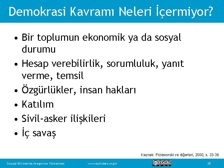 Demokrasi Kavramı Neleri İçermiyor? • Bir toplumun ekonomik ya da sosyal durumu • Hesap