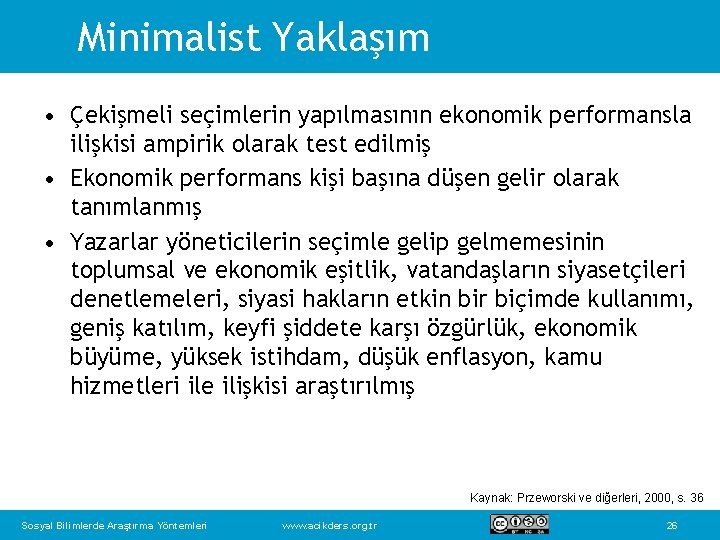 Minimalist Yaklaşım • Çekişmeli seçimlerin yapılmasının ekonomik performansla ilişkisi ampirik olarak test edilmiş •