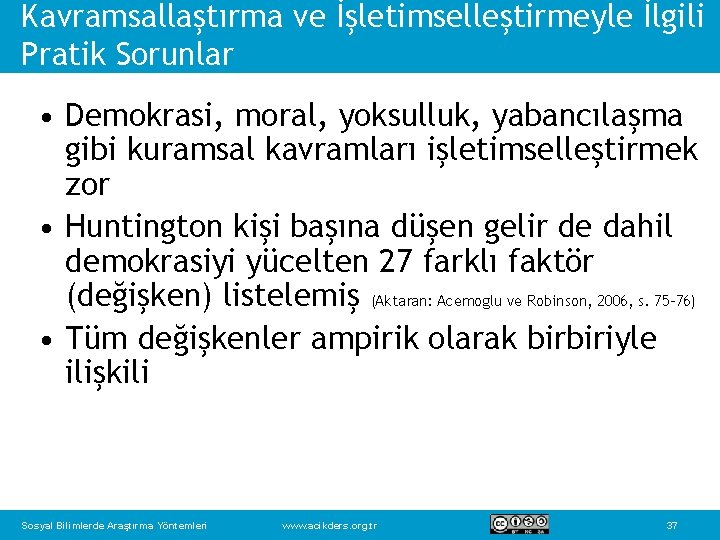 Kavramsallaştırma ve İşletimselleştirmeyle İlgili Pratik Sorunlar • Demokrasi, moral, yoksulluk, yabancılaşma gibi kuramsal kavramları