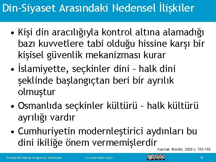 Din-Siyaset Arasındaki Nedensel İlişkiler • Kişi din aracılığıyla kontrol altına alamadığı bazı kuvvetlere tabi