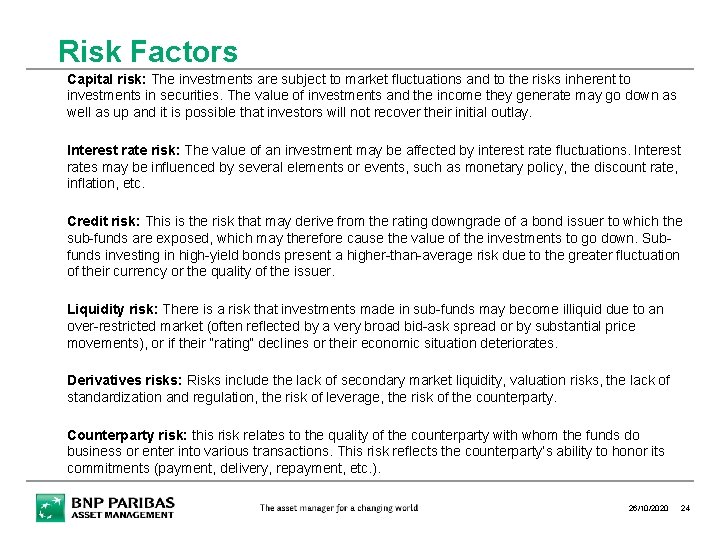 Risk Factors Capital risk: The investments are subject to market fluctuations and to the