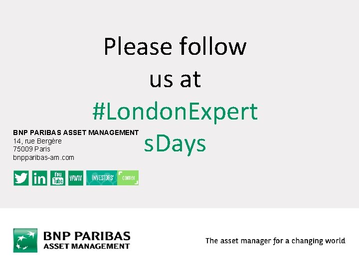 Please follow us at #London. Expert s. Days BNP PARIBAS ASSET MANAGEMENT 14, rue