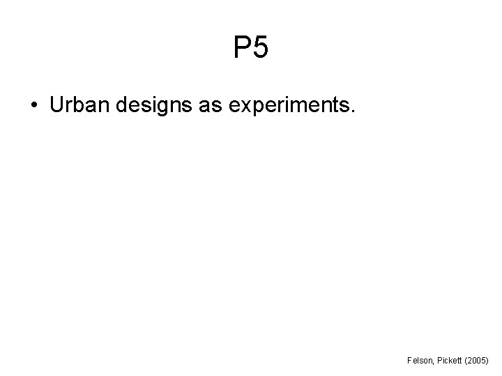 P 5 • Urban designs as experiments. Felson, Pickett (2005) 