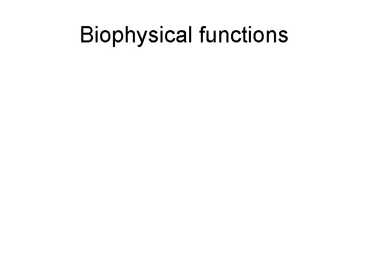 Biophysical functions 