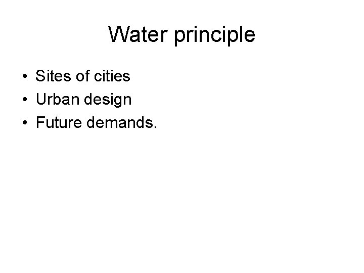Water principle • Sites of cities • Urban design • Future demands. 