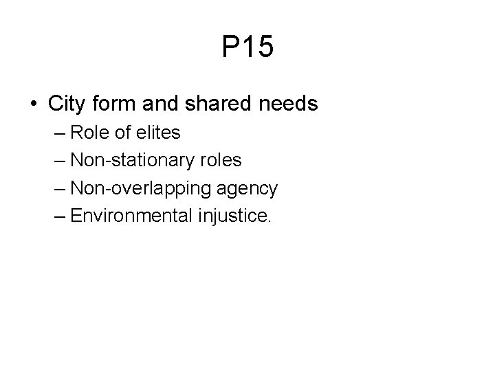 P 15 • City form and shared needs – Role of elites – Non-stationary