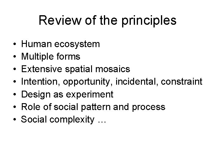 Review of the principles • • Human ecosystem Multiple forms Extensive spatial mosaics Intention,