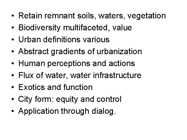  • • • Retain remnant soils, waters, vegetation Biodiversity multifaceted, value Urban definitions