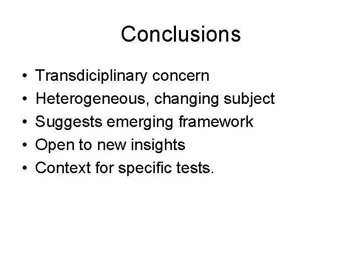 Conclusions • • • Transdiciplinary concern Heterogeneous, changing subject Suggests emerging framework Open to