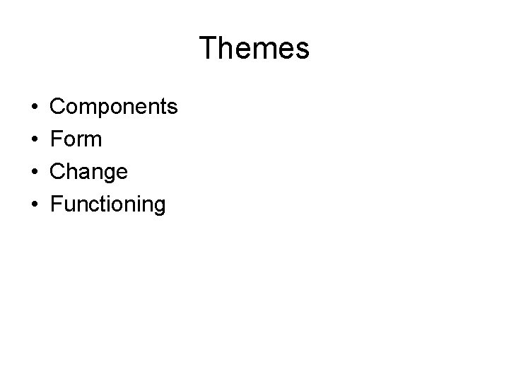 Themes • • Components Form Change Functioning 