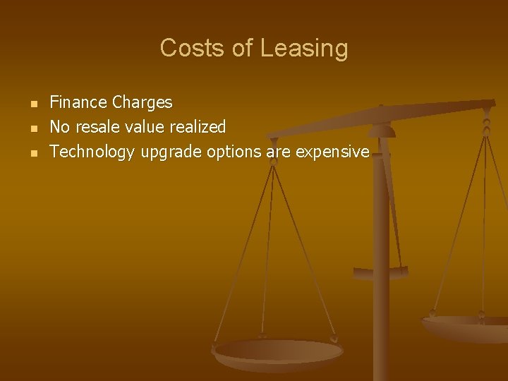 Costs of Leasing n n n Finance Charges No resale value realized Technology upgrade