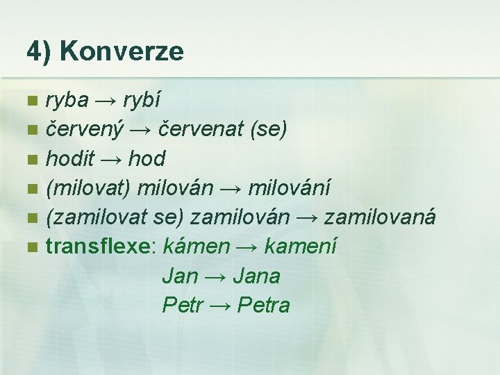 4) Konverze ryba → rybí n červený → červenat (se) n hodit → hod