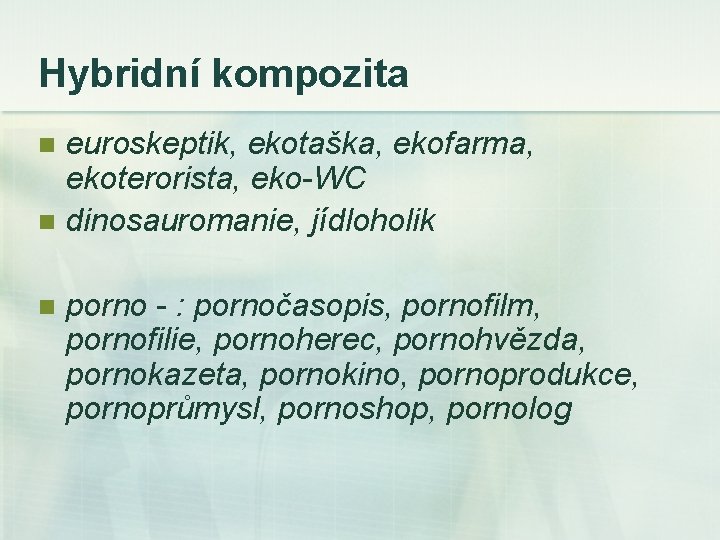 Hybridní kompozita euroskeptik, ekotaška, ekofarma, ekoterorista, eko-WC n dinosauromanie, jídloholik n n porno -