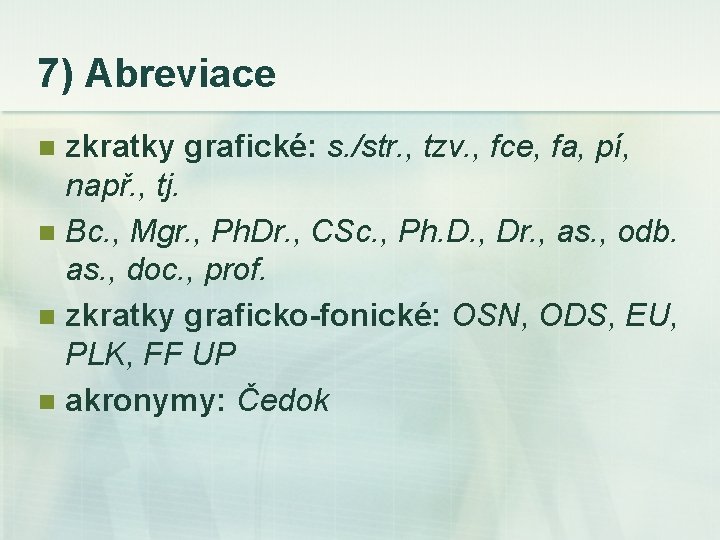 7) Abreviace zkratky grafické: s. /str. , tzv. , fce, fa, pí, např. ,