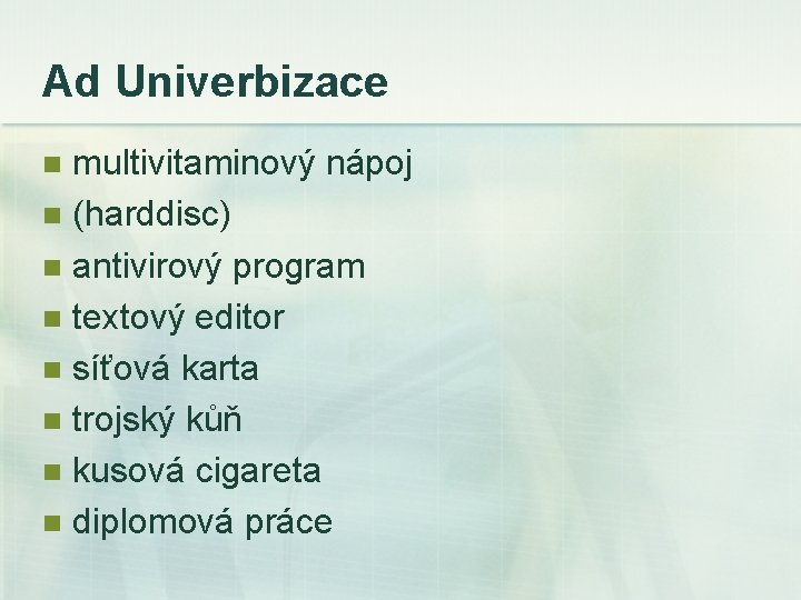 Ad Univerbizace multivitaminový nápoj n (harddisc) n antivirový program n textový editor n síťová