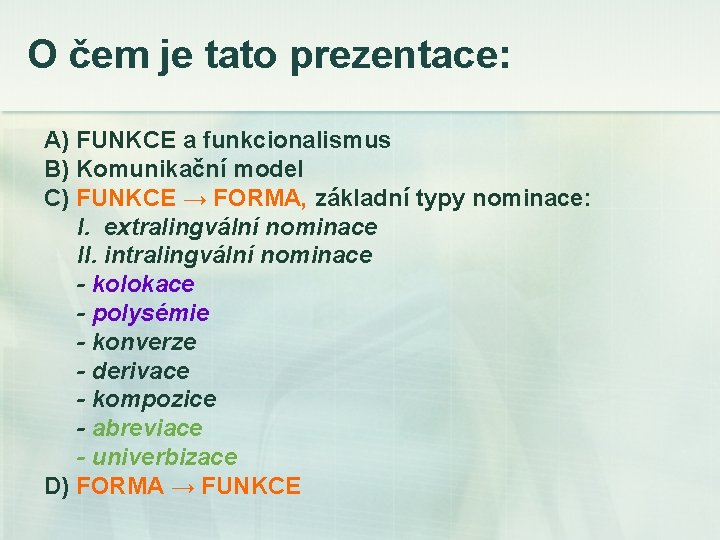 O čem je tato prezentace: A) FUNKCE a funkcionalismus B) Komunikační model C) FUNKCE