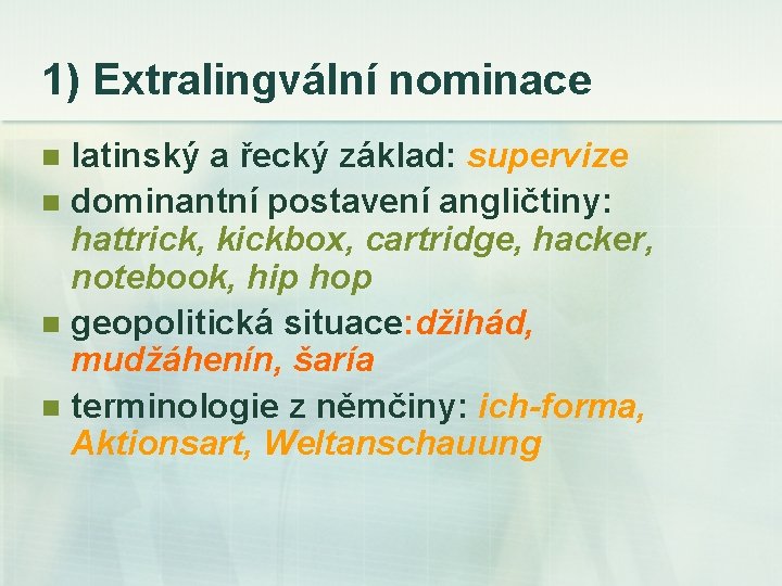 1) Extralingvální nominace latinský a řecký základ: supervize n dominantní postavení angličtiny: hattrick, kickbox,