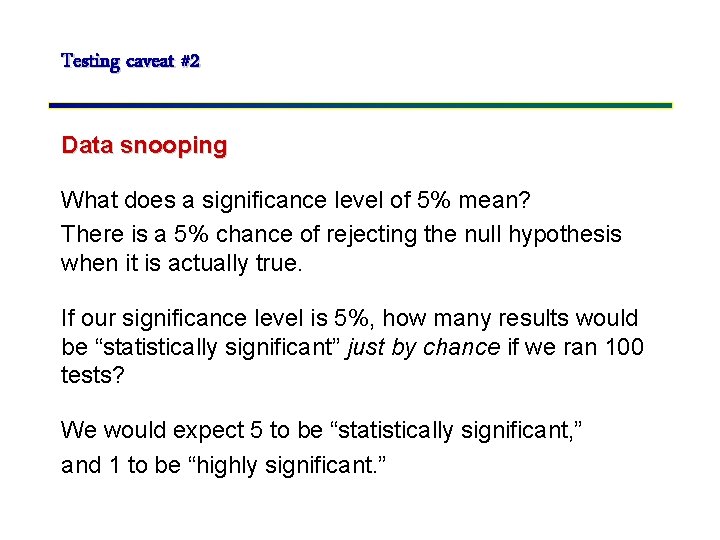 Testing caveat #2 Data snooping What does a significance level of 5% mean? There