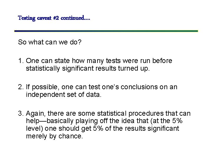 Testing caveat #2 continued…. So what can we do? 1. One can state how