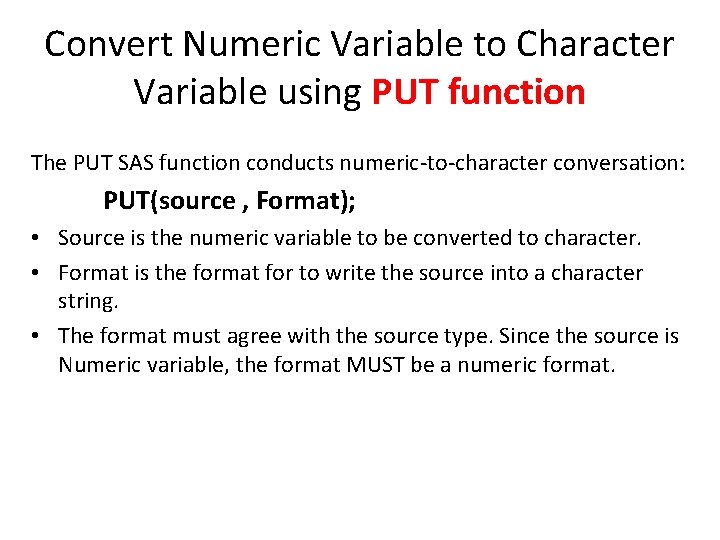 Convert Numeric Variable to Character Variable using PUT function The PUT SAS function conducts Convert Numeric Variable to Character Variable using PUT function The PUT SAS function conducts