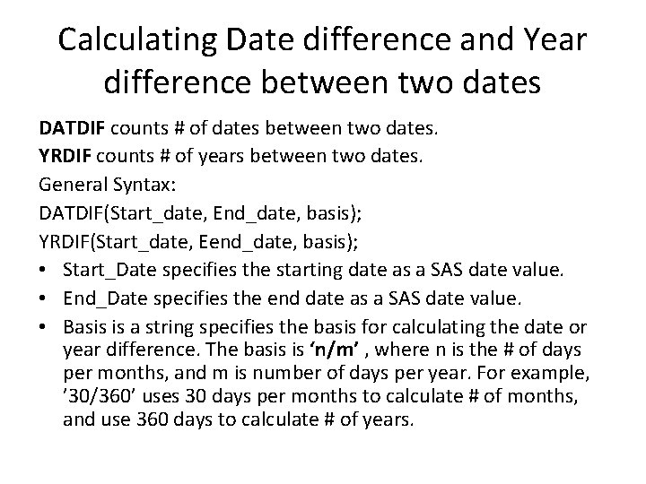Calculating Date difference and Year difference between two dates DATDIF counts # of dates Calculating Date difference and Year difference between two dates DATDIF counts # of dates