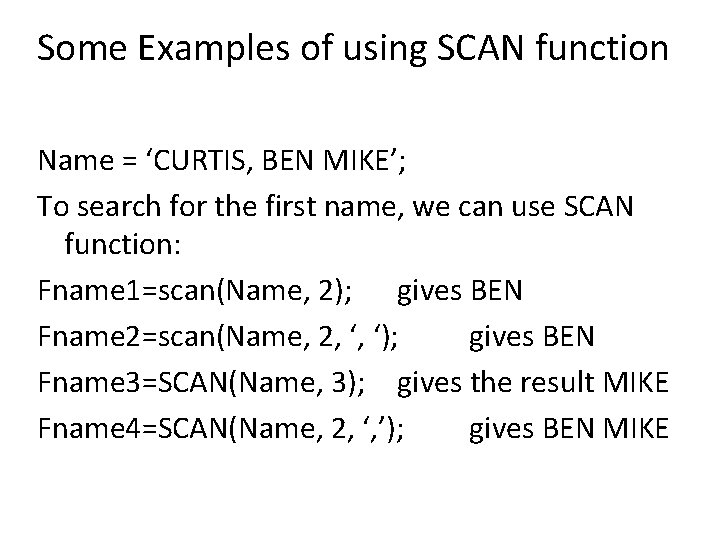 Some Examples of using SCAN function Name = ‘CURTIS, BEN MIKE’; To search for Some Examples of using SCAN function Name = ‘CURTIS, BEN MIKE’; To search for