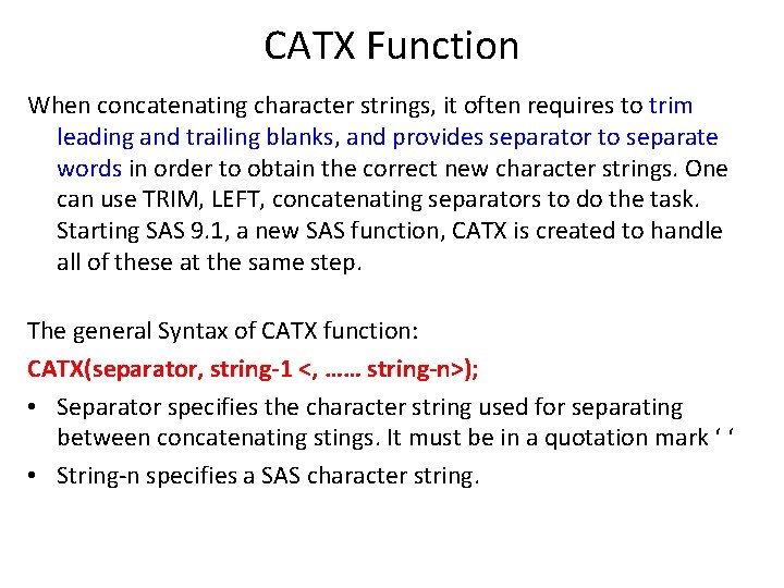 CATX Function When concatenating character strings, it often requires to trim leading and trailing CATX Function When concatenating character strings, it often requires to trim leading and trailing