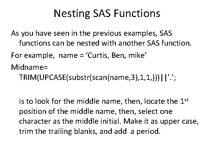 Nesting SAS Functions As you have seen in the previous examples, SAS functions can Nesting SAS Functions As you have seen in the previous examples, SAS functions can