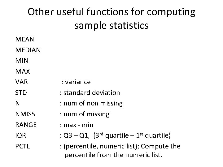Other useful functions for computing sample statistics MEAN MEDIAN MIN MAX VAR STD N Other useful functions for computing sample statistics MEAN MEDIAN MIN MAX VAR STD N