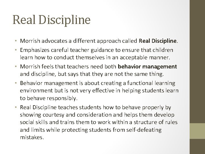 Real Discipline • Morrish advocates a different approach called Real Discipline. • Emphasizes careful