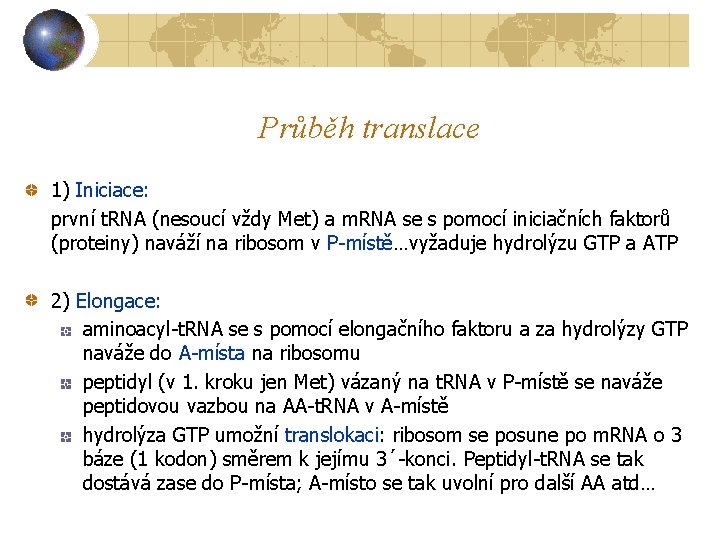 Průběh translace 1) Iniciace: první t. RNA (nesoucí vždy Met) a m. RNA se