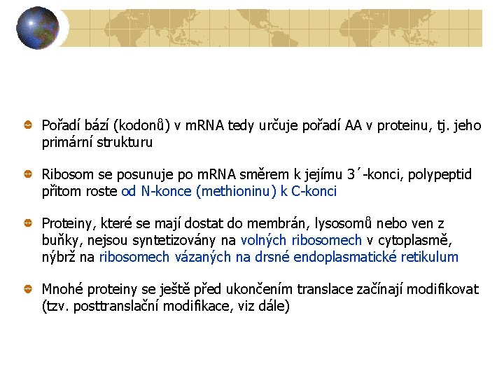 Pořadí bází (kodonů) v m. RNA tedy určuje pořadí AA v proteinu, tj. jeho