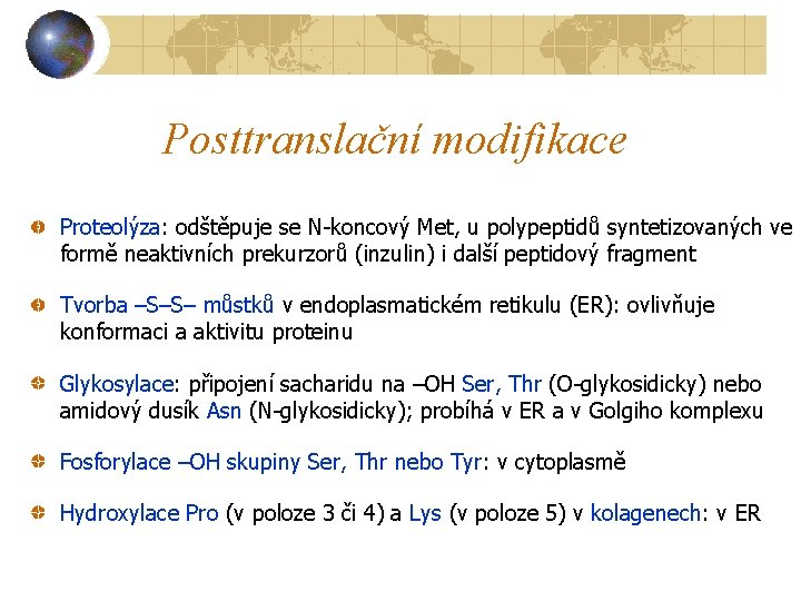 Posttranslační modifikace Proteolýza: odštěpuje se N-koncový Met, u polypeptidů syntetizovaných ve formě neaktivních prekurzorů