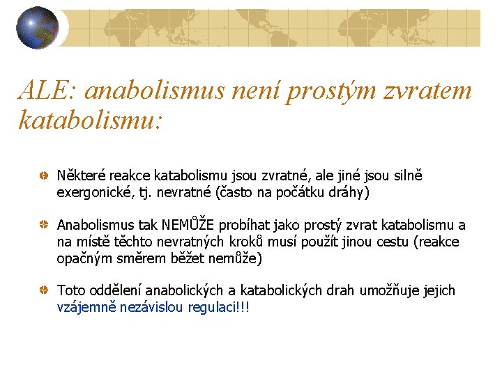 ALE: anabolismus není prostým zvratem katabolismu: Některé reakce katabolismu jsou zvratné, ale jiné jsou