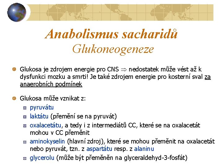 Anabolismus sacharidů Glukoneogeneze Glukosa je zdrojem energie pro CNS nedostatek může vést až k