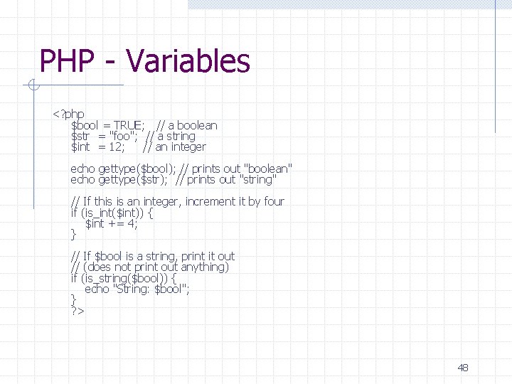 PHP - Variables <? php $bool = TRUE; // a boolean $str = "foo";