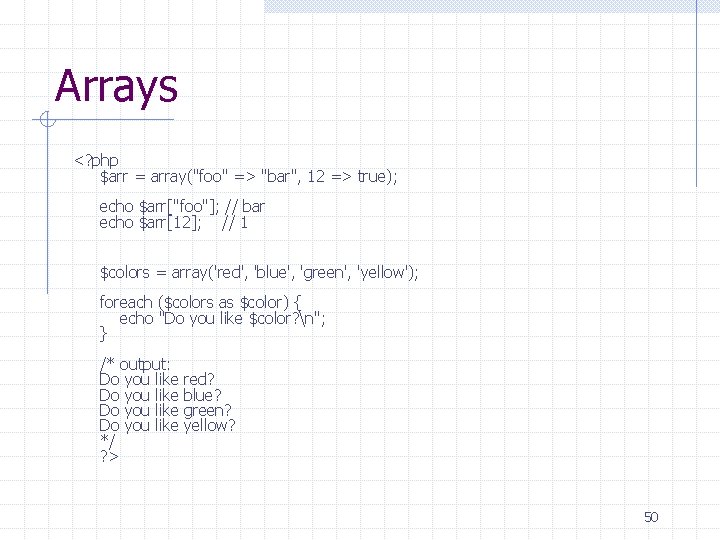 Arrays <? php $arr = array("foo" => "bar", 12 => true); echo $arr["foo"]; //