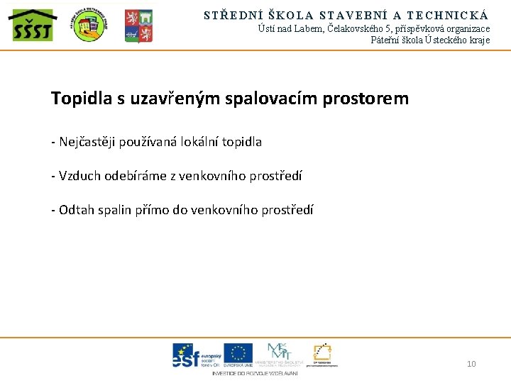 STŘEDNÍ ŠKOLA STAVEBNÍ A TECHNICKÁ Ústí nad Labem, Čelakovského 5, příspěvková organizace Páteřní škola