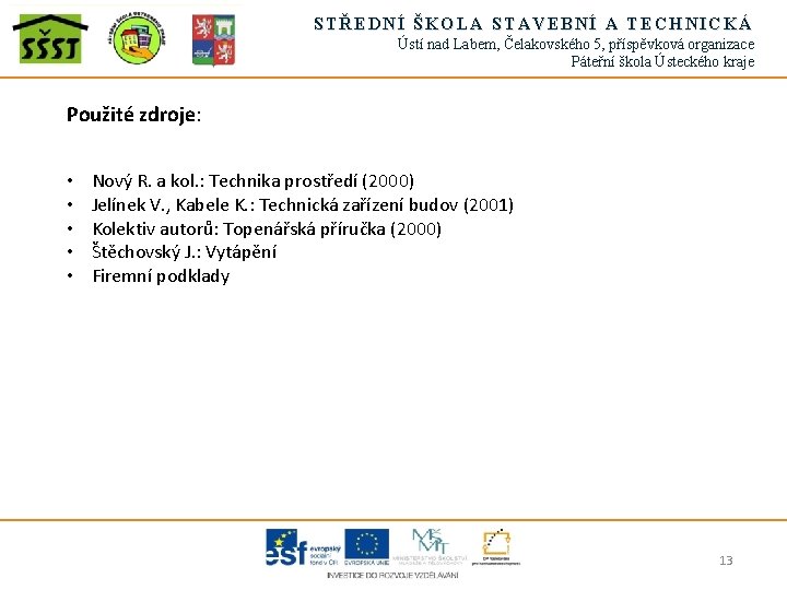 STŘEDNÍ ŠKOLA STAVEBNÍ A TECHNICKÁ Ústí nad Labem, Čelakovského 5, příspěvková organizace Páteřní škola