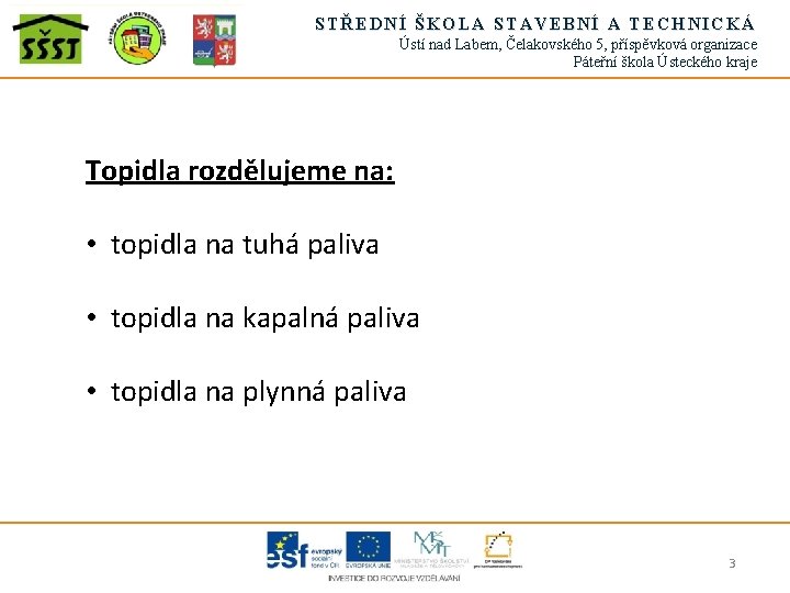 STŘEDNÍ ŠKOLA STAVEBNÍ A TECHNICKÁ Ústí nad Labem, Čelakovského 5, příspěvková organizace Páteřní škola