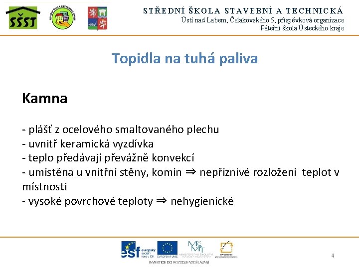 STŘEDNÍ ŠKOLA STAVEBNÍ A TECHNICKÁ Ústí nad Labem, Čelakovského 5, příspěvková organizace Páteřní škola