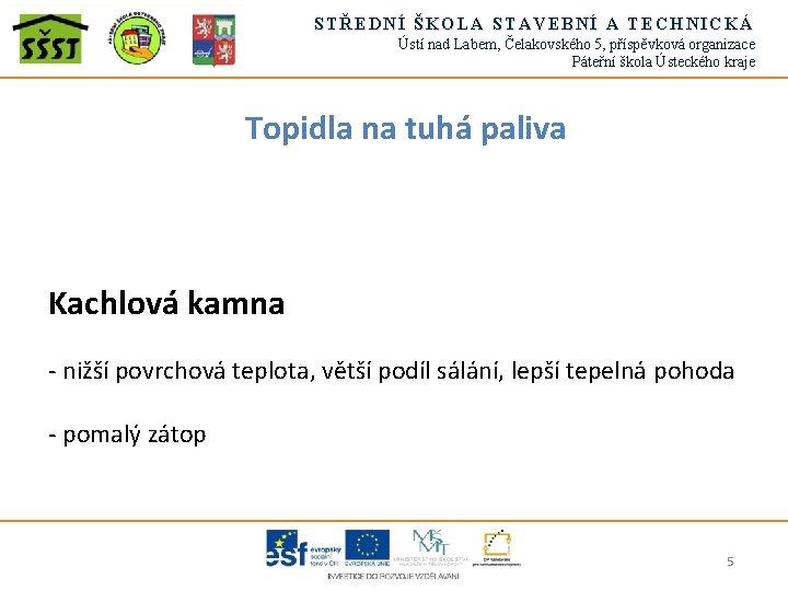 STŘEDNÍ ŠKOLA STAVEBNÍ A TECHNICKÁ Ústí nad Labem, Čelakovského 5, příspěvková organizace Páteřní škola