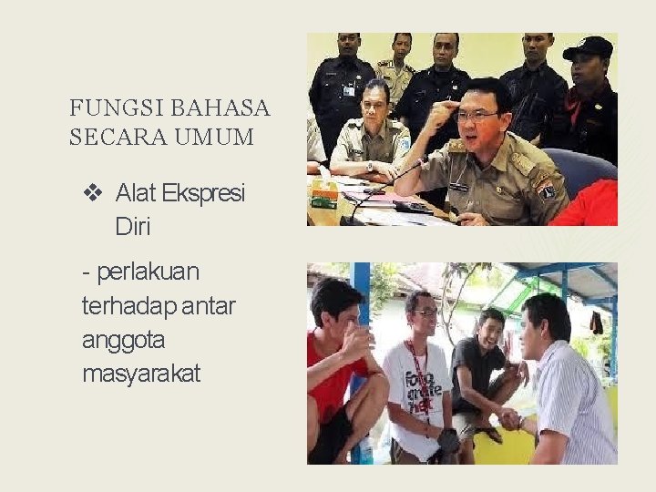FUNGSI BAHASA SECARA UMUM Alat Ekspresi Diri - perlakuan terhadap antar anggota masyarakat 