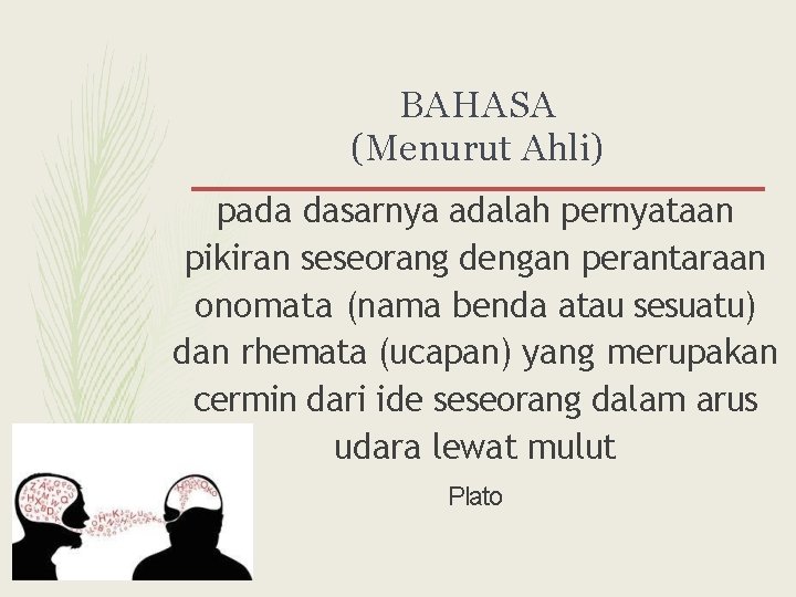 BAHASA (Menurut Ahli) pada dasarnya adalah pernyataan pikiran seseorang dengan perantaraan onomata (nama benda