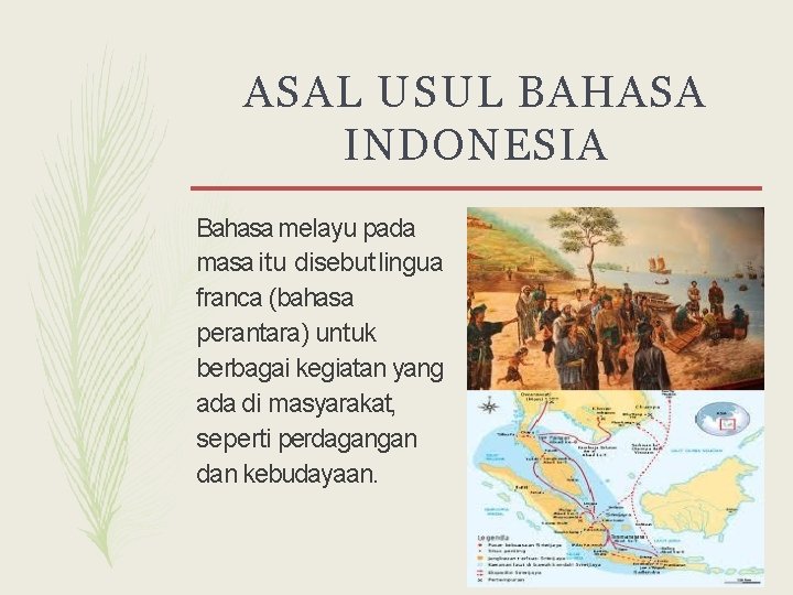 ASAL USUL BAHASA INDONESIA Bahasa melayu pada masa itu disebut lingua franca (bahasa perantara)