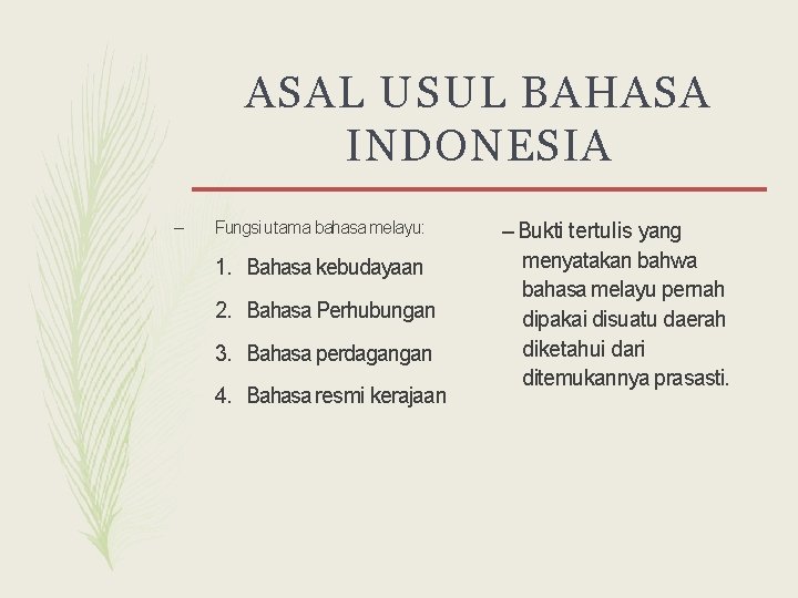 ASAL USUL BAHASA INDONESIA – Fungsi utama bahasa melayu: 1. Bahasa kebudayaan 2. Bahasa