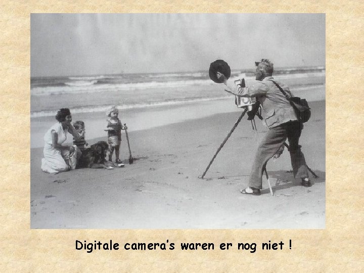 Digitale camera’s waren er nog niet ! 