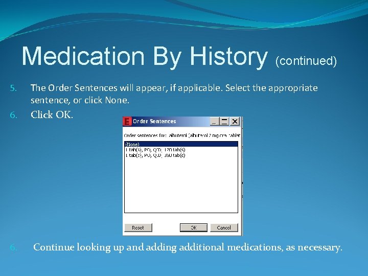 Medication By History (continued) 6. The Order Sentences will appear, if applicable. Select the