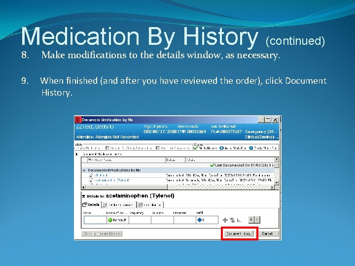 Medication By History (continued) 8. Make modifications to the details window, as necessary. 9.