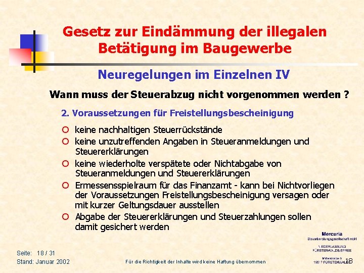Gesetz zur Eindämmung der illegalen Betätigung im Baugewerbe Neuregelungen im Einzelnen IV Wann muss